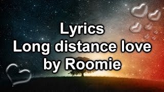 LYRICS LONG DISTANCE LOVE  ROOMIE [upl. by Retseh]