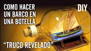 COMO HACER UN BARCO EN UNA BOTELLA quotTRUCO REVELADOquot [upl. by Irac]