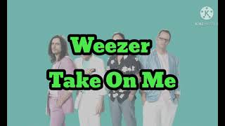 Weezer  Take on me lyrics [upl. by Manson444]