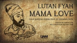 Lutan Fyah  Mama Love Four Seasons Riddim prod by Fireman Crew [upl. by Flin743]