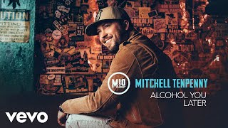 Mitchell Tenpenny  Alcohol You Later Audio [upl. by Guimar]