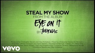 TobyMac  Steal My Show Lyrics [upl. by Imrots]