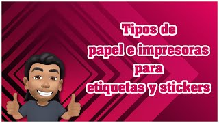 Tipos de Papeles e Impresoras para Etiquetas y Stickers [upl. by Walton301]