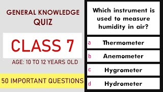 Class 7 General Knowledge Quiz  50 Important Questions  Age 10 to 12 Years  GK Quiz  Grade 7 [upl. by Joelie]