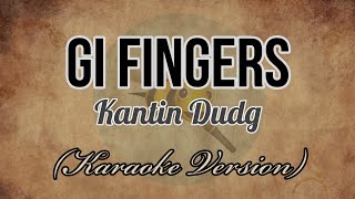 Kantin Dudg  GI FINGERS Karaoke Version [upl. by Ennairam]