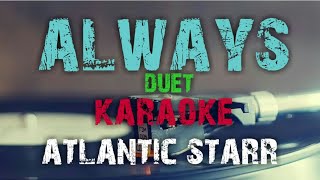 ALWAYS  ATLANTIC STARR  KARAOKE VERSION DUET [upl. by Oremo]