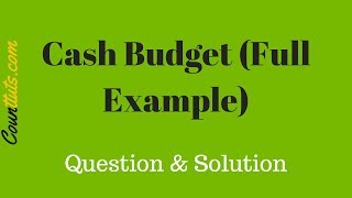 Cash Budget  Explained With Full Example  Cost Accounting [upl. by Notlit]