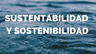 Sustentabilidad y Sostenibilidad [upl. by Trutko]