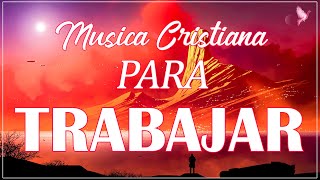 MÚSICA CRISTIANA PARA TRABAJAR ALEGRE Y MOTIVADO ALABANZAS CRISTIANAS QUE TRAEN FELICIDAD A TU VIDA [upl. by Aimej285]