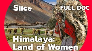 Himalaya Land of Women  SLICE  Full Documentary [upl. by Farrish457]