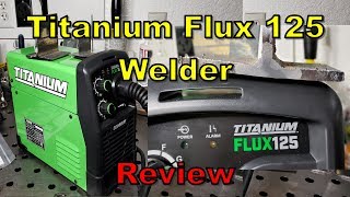 Harbor Freight Titanium Flux 125 Review [upl. by Nilkcaj]