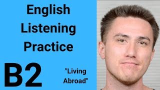 B2 English Listening Practice  Living Abroad [upl. by Ettenaej]