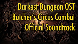 Darkest Dungeon OST  quotThe Butchers Circus Combatquot 2020 HQ Official [upl. by Beghtol]