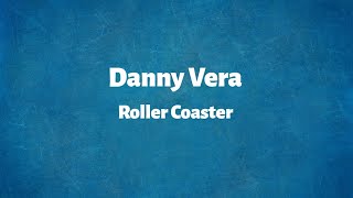 Danny Vera  Roller Coaster  Lyrics [upl. by Nosilla327]