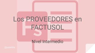 3 tipos de PROVEEDORES en FACTUSOL  Dar de alta PROVEEDORES  Juan Armada [upl. by Ainit]