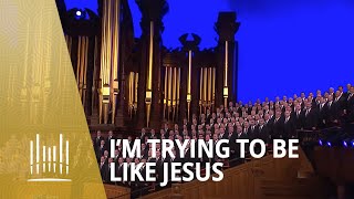 Im Trying to Be Like Jesus 2013  The Tabernacle Choir [upl. by Analle131]