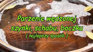 Parzenie wędzonej szynki schabu boczku  najlepszy sposób [upl. by Aicitel]