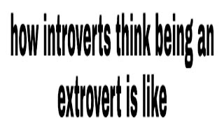 how introverts think being an extrovert is like [upl. by Airres638]