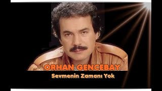 ORHAN GENCEBAY  SEVMENİN ZAMANI YOK  KADERE BAK [upl. by Allana]