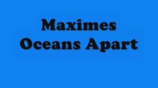 MAXIMES  OCEANS APART [upl. by Dorman77]