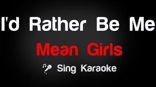 Mean Girls  Id Rather Be Me Karaoke Lyrics [upl. by Felten]