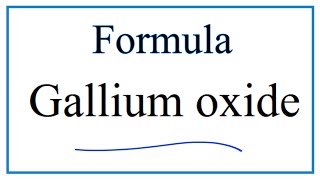 How to Write the Formula for Gallium oxide [upl. by Llehsram]