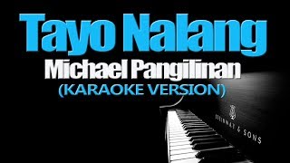 TAYO NALANG  Michael Pangilinan KARAOKE VERSION [upl. by Mclain]