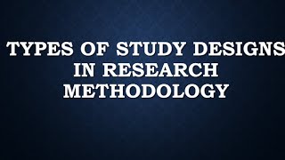 Types Of Research Study Designs [upl. by Aelahc87]