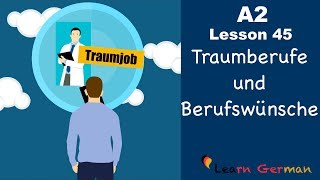 A2  Lesson 45  Traumberufe amp Berufswünsche  Dream Job and career  German for beginners [upl. by Gerianna794]