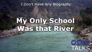 OSHO My Only School Was that River [upl. by Latona]