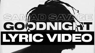 SAMAD SAVAGE  GOODNIGHT Lyric Video [upl. by Enimsaj]