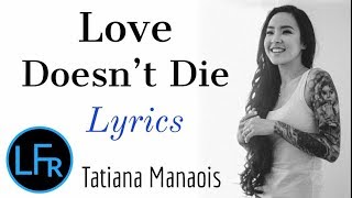 Tatiana Manaois  Love Doesnt Die Lyrics [upl. by Innek950]