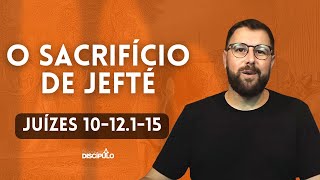 O Sacrifício de Jefté  Juízes 10  12115 [upl. by Leitao]