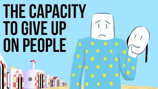 The Capacity to Give up on People [upl. by Bernarr]