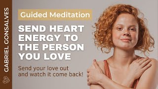 SEND HEART ENERGY TO SOMEONE YOU LOVE  Guided Meditation with Gabriel Gonsalves [upl. by Eserrehs]