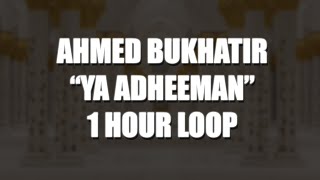 Ahmed Bukhatir  Ya Adheeman  1 HOUR LOOP [upl. by Rehptsirhc]