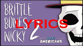 Rare Americans  Brittle Bones Nicky 2 LYRICS VİDEO [upl. by Raddi818]