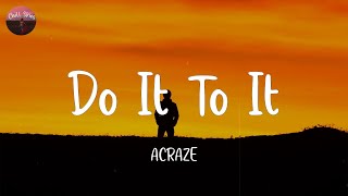 Do It To It  ACRAZE Lyrics [upl. by Nepil]