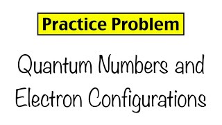 Practice Problem Electron Configuration and Quantum Numbers [upl. by Tica658]