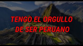 TENGO EL ORGULLO DE SER PERUANO [upl. by Arammat583]