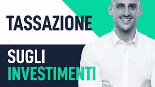 Tassazione sugli investimenti Tutto quello che devi sapere [upl. by Einnalem]