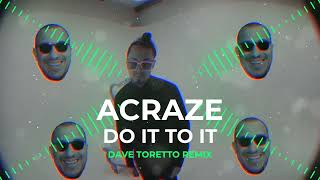 ACRAZE  Do It To It Dave Toretto Remix [upl. by Earleen459]