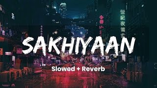 SAKHIYAN  SLOWED  REVERB [upl. by Bruner]