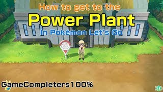 How to get to the Power Plant in Pokemon Lets Go Pikachu amp Eevee [upl. by Fortier632]