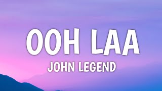 John Legend  Ooh Laa Lyrics [upl. by Resaec]