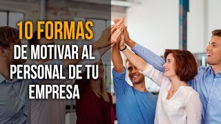 10 Formas de Motivar al Personal de tu Empresa [upl. by Yahska]