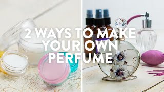 2 Ways To Make Your Own Perfume [upl. by Aiykan]