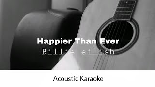 Billie eilish  Happier Than Ever Acoustic Karaoke [upl. by Eniledam]