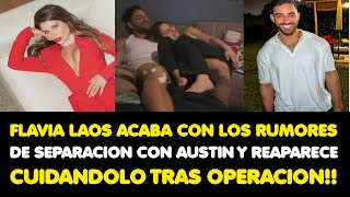 FLAVIA LAOS ACABA CON LOS RUMORES DE SEPARACION CON AUSTIN Y REAPARECE CUIDANDOLO TRAS OPERACION [upl. by Tirreg]