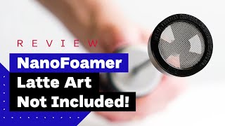 NanoFoamer Review Best Milk Frother For Home Baristas [upl. by Esila]